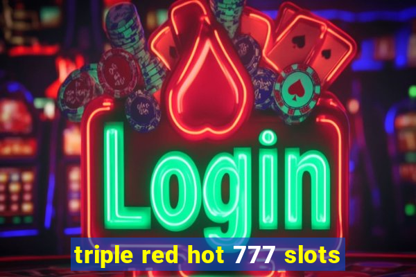 triple red hot 777 slots