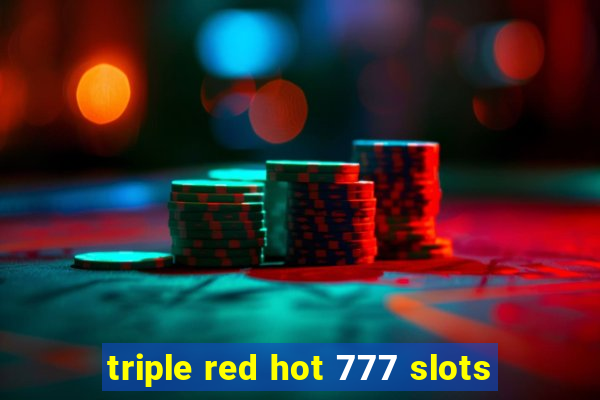 triple red hot 777 slots