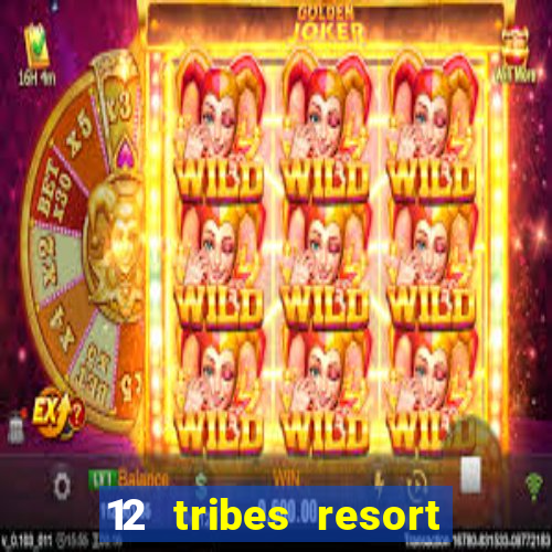 12 tribes resort casino review