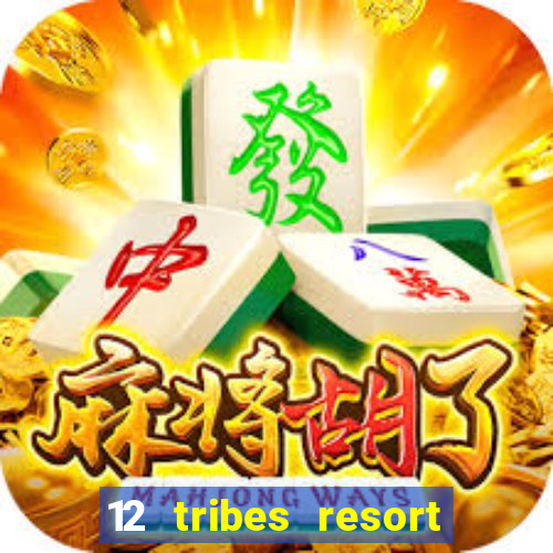 12 tribes resort casino review