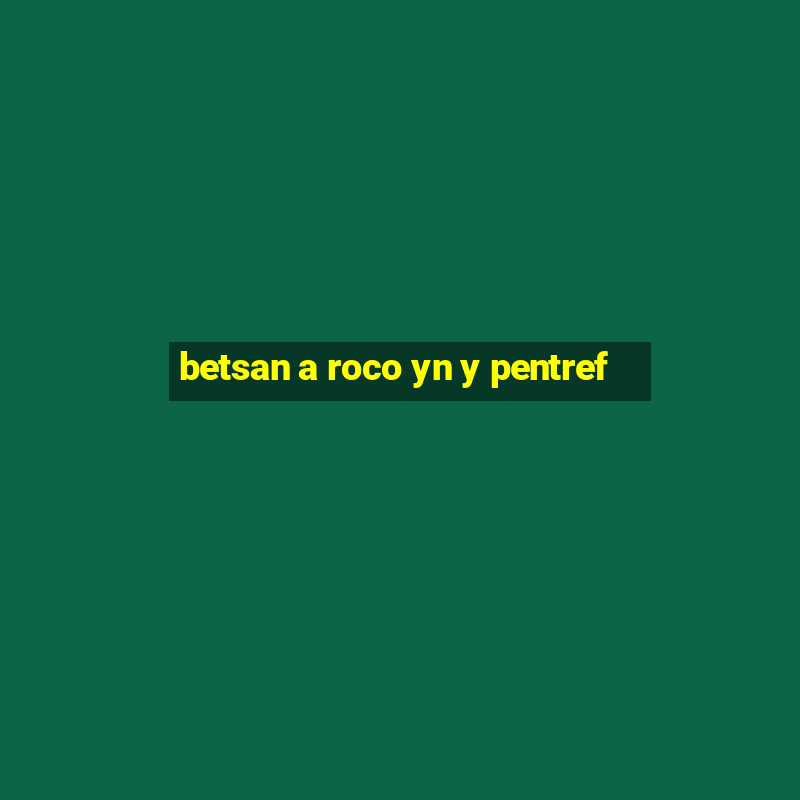 betsan a roco yn y pentref