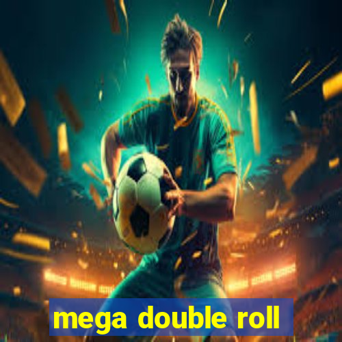 mega double roll