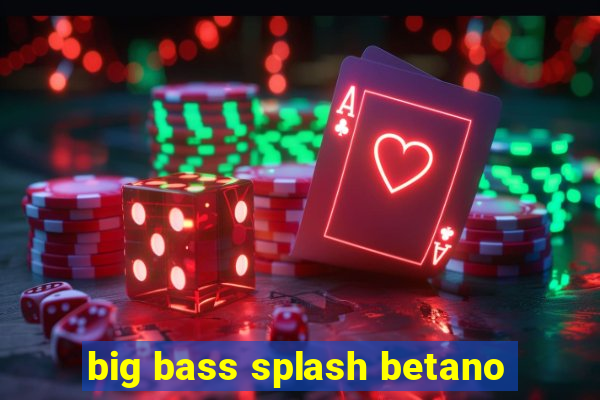 big bass splash betano