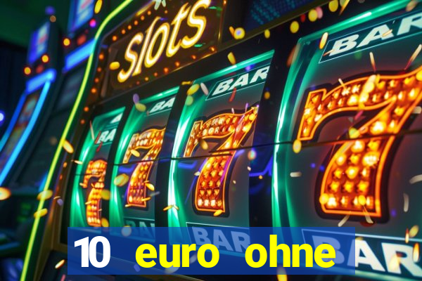 10 euro ohne einzahlung casino