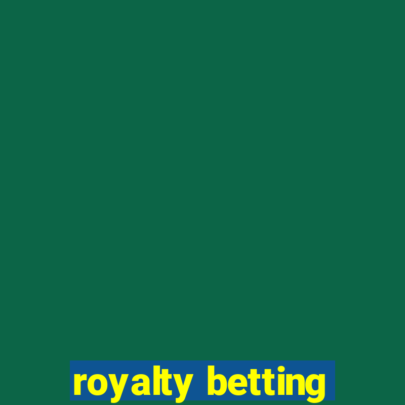 royalty betting