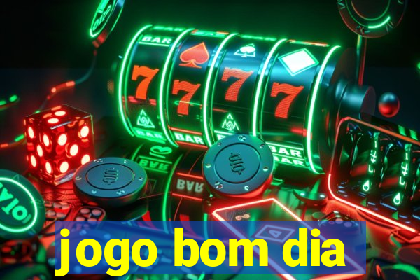 jogo bom dia