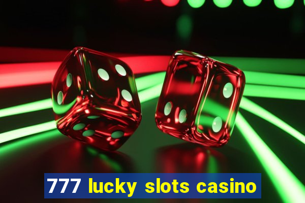 777 lucky slots casino