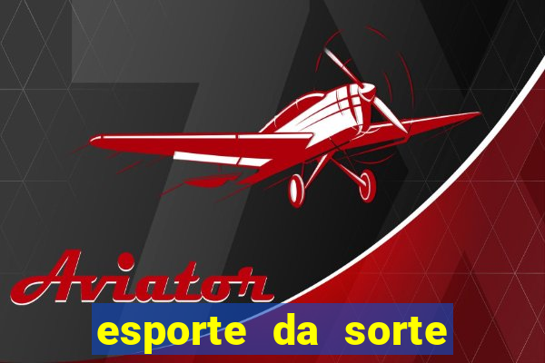 esporte da sorte bonus de deposito