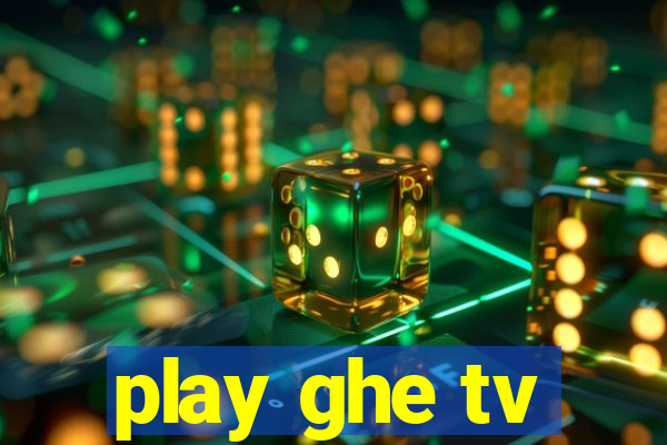 play ghe tv