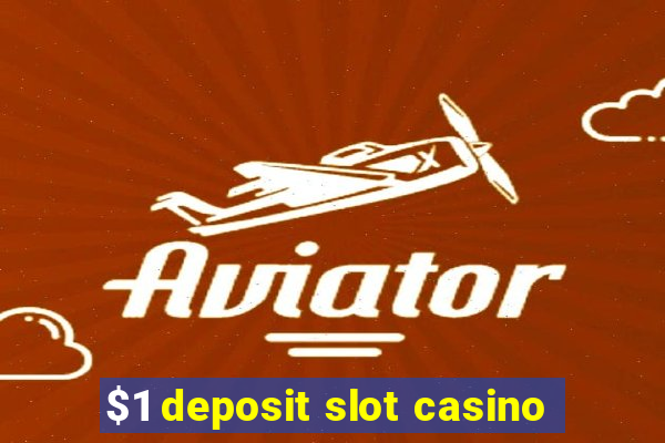 $1 deposit slot casino