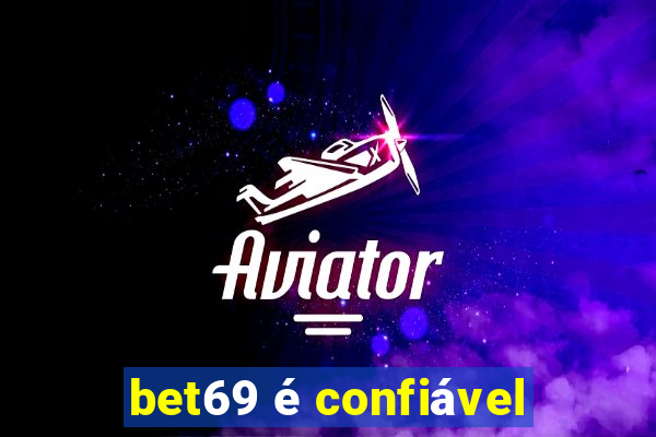 bet69 é confiável