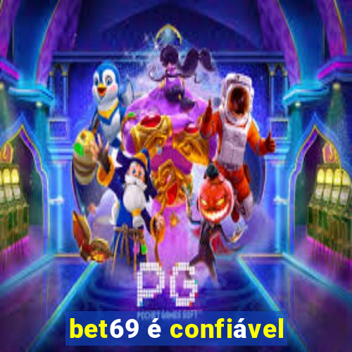 bet69 é confiável