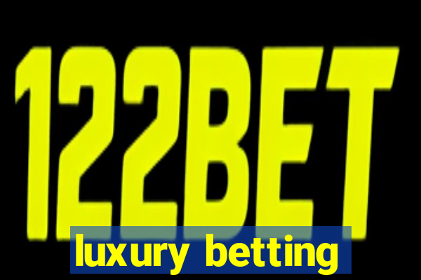 luxury betting