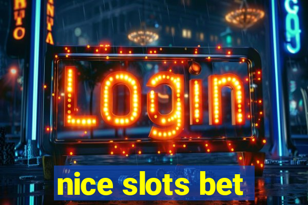 nice slots bet