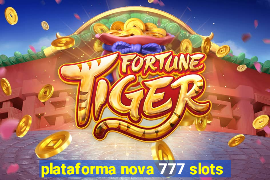 plataforma nova 777 slots