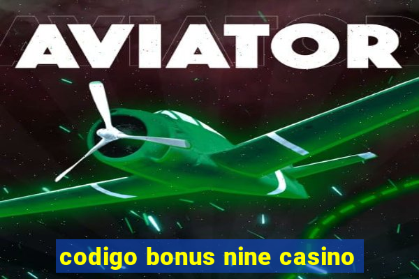 codigo bonus nine casino