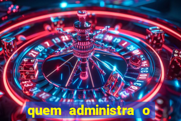 quem administra o beto carrero