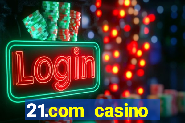 21.com casino online slots machines