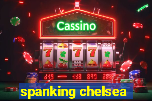 spanking chelsea