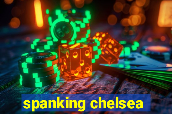 spanking chelsea