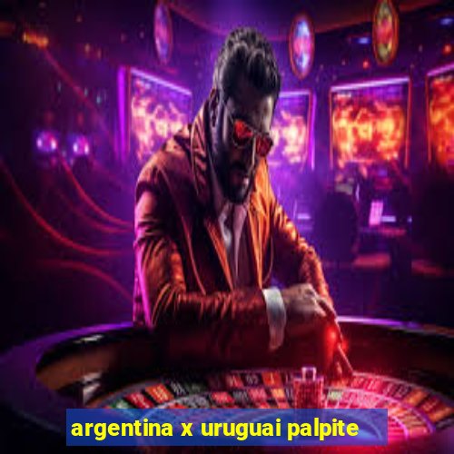 argentina x uruguai palpite