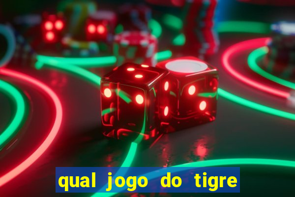 qual jogo do tigre que da dinheiro