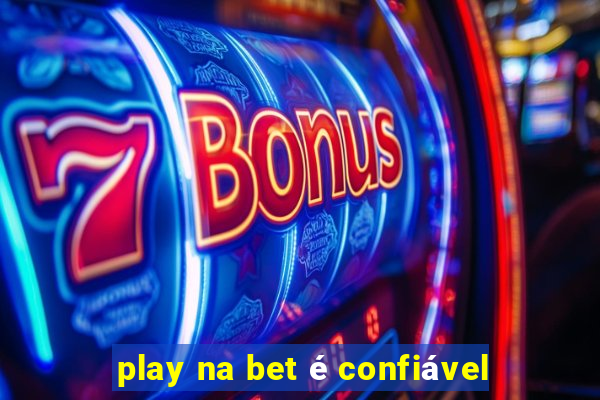 play na bet é confiável