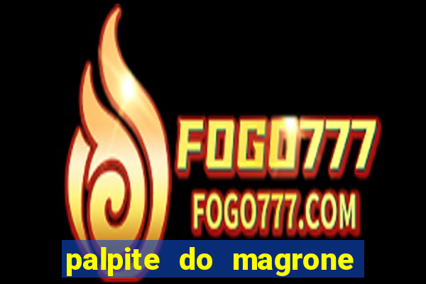 palpite do magrone para federal hoje