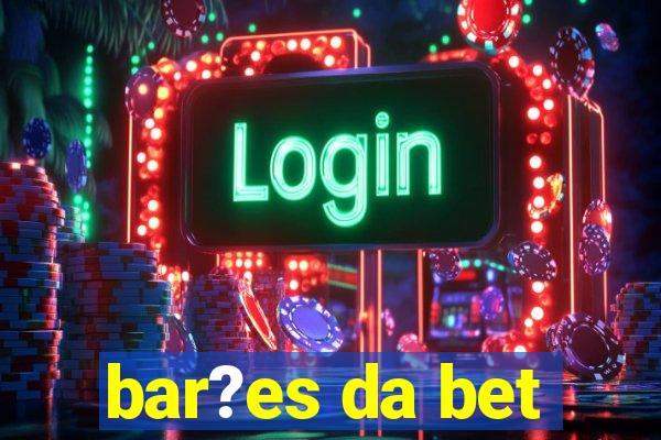 bar?es da bet