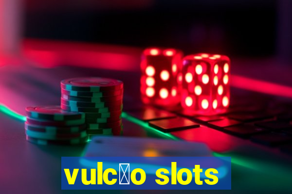 vulc茫o slots