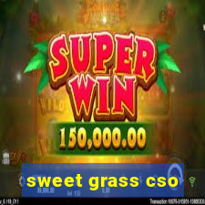 sweet grass cso