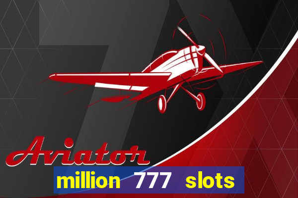 million 777 slots paga mesmo