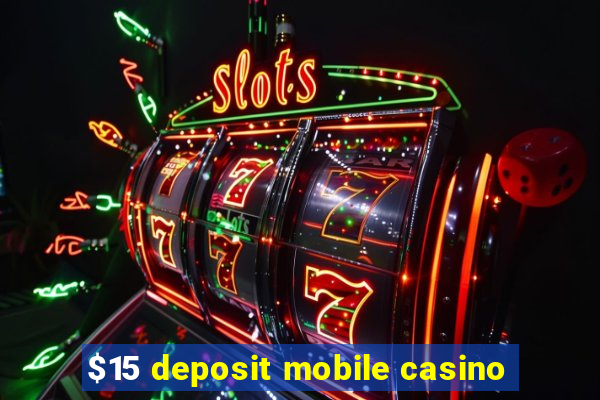 $15 deposit mobile casino