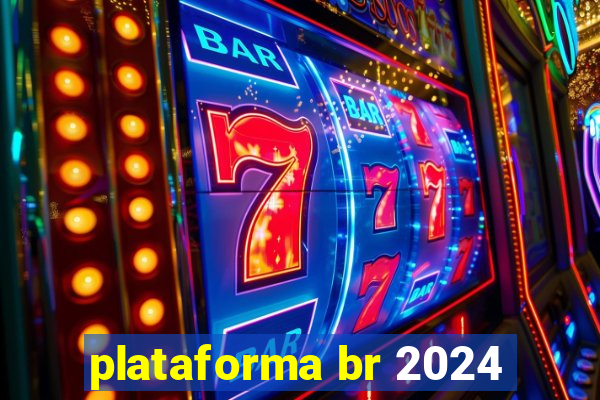 plataforma br 2024