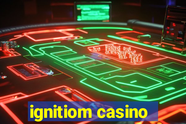 ignitiom casino