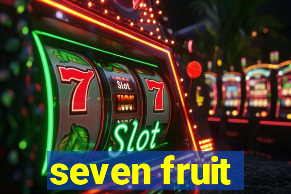 seven fruit