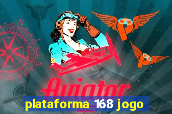 plataforma 168 jogo