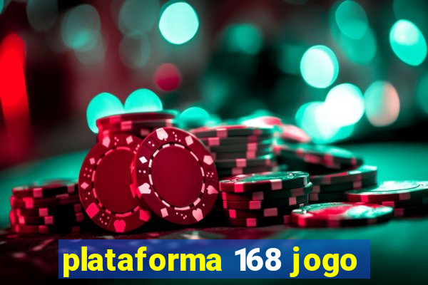 plataforma 168 jogo