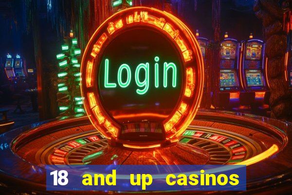 18 and up casinos near me