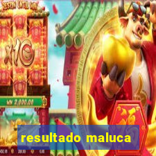 resultado maluca