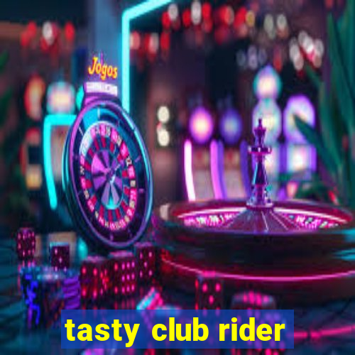 tasty club rider