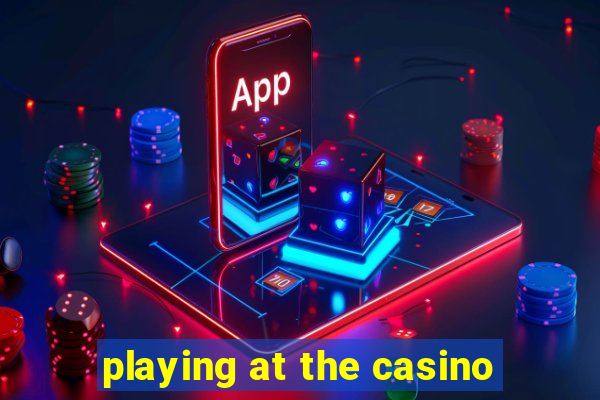 playing at the casino