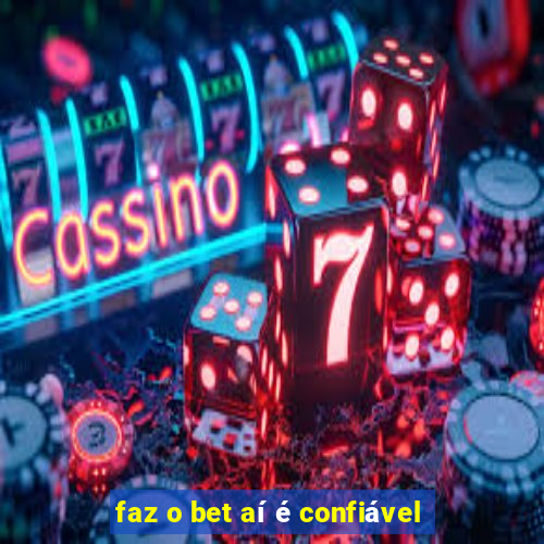 faz o bet aí é confiável