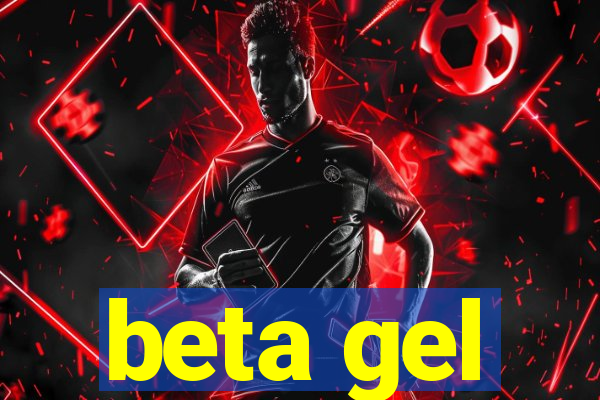 beta gel