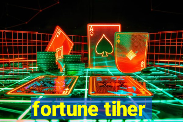 fortune tiher