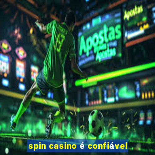 spin casino é confiável