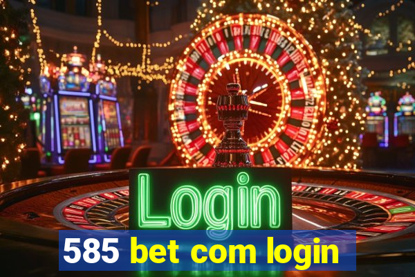 585 bet com login