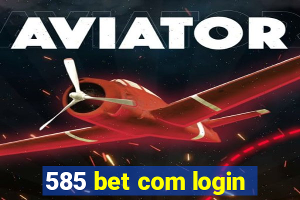 585 bet com login