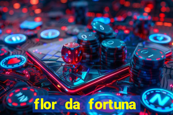 flor da fortuna como cuidar