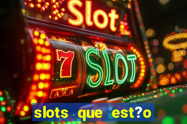 slots que est?o pagando agora